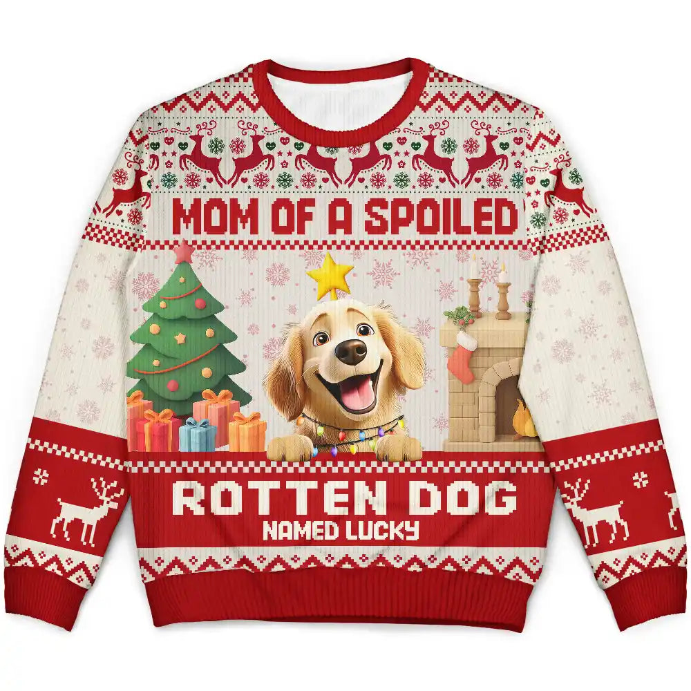 Mom Of Spoiled Rotten Dog - Personalized Unisex Ugly Sweater
