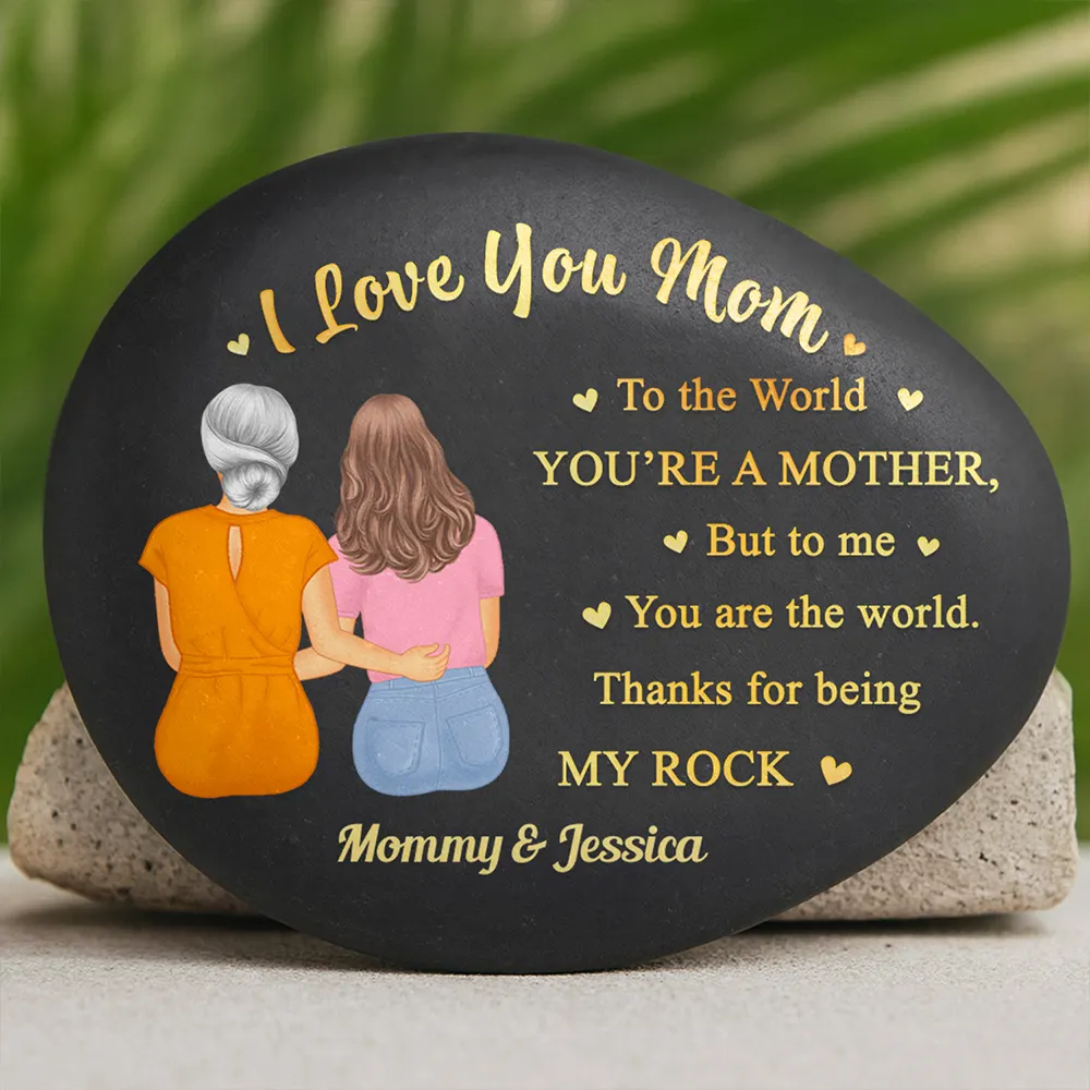 Mom You Are The World Thank You For Being My Rocks - Personalized Printed Rock