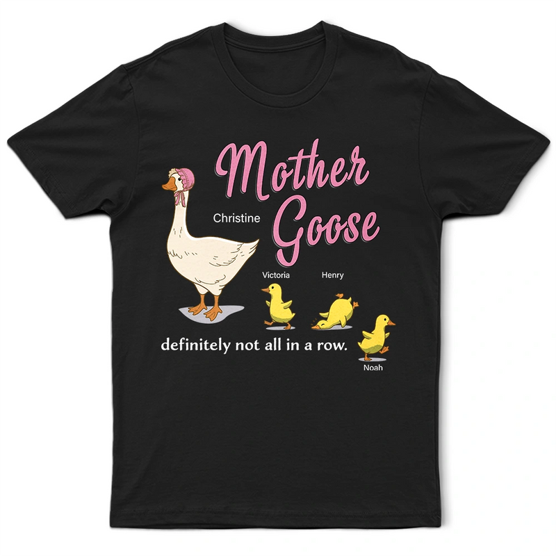 Gift For Mother,Funny - Mother Goose Definitely Not All In A Row - Personalized T Shirt