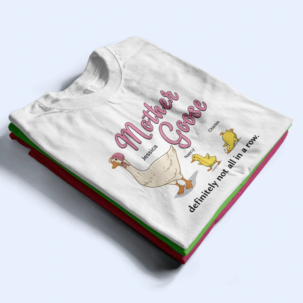 Gift For Mother,Funny - Mother Goose Definitely Not All In A Row - Personalized T Shirt