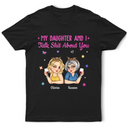 Gift For Yourself,Gift For Women,Gift For Mother,Gift For Daughter,Mom - Daughters (Adult),Funny - My Daughter And I Talk About You - Personalized T Shirt
