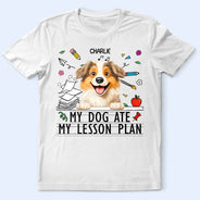 Dog Lovers,Pet Lovers,Pet Mom,Dog Mom,Teacher,Happy - My Dog Ate My Lesson Plan - Personalized T Shirt