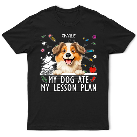 My Dog Ate My Lesson Plan Funny - Personalized T Shirt