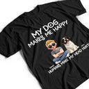 Dog Lovers,Funny - My Dog Make Me Happy - Personalized T Shirt