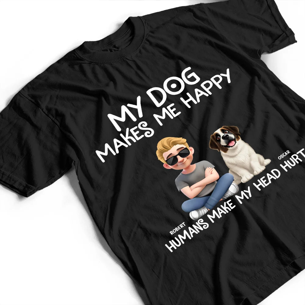 Dog Lovers,Funny - My Dog Make Me Happy - Personalized T Shirt