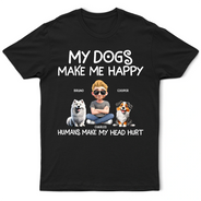 Dog Lovers,Funny - My Dog Make Me Happy - Personalized T Shirt