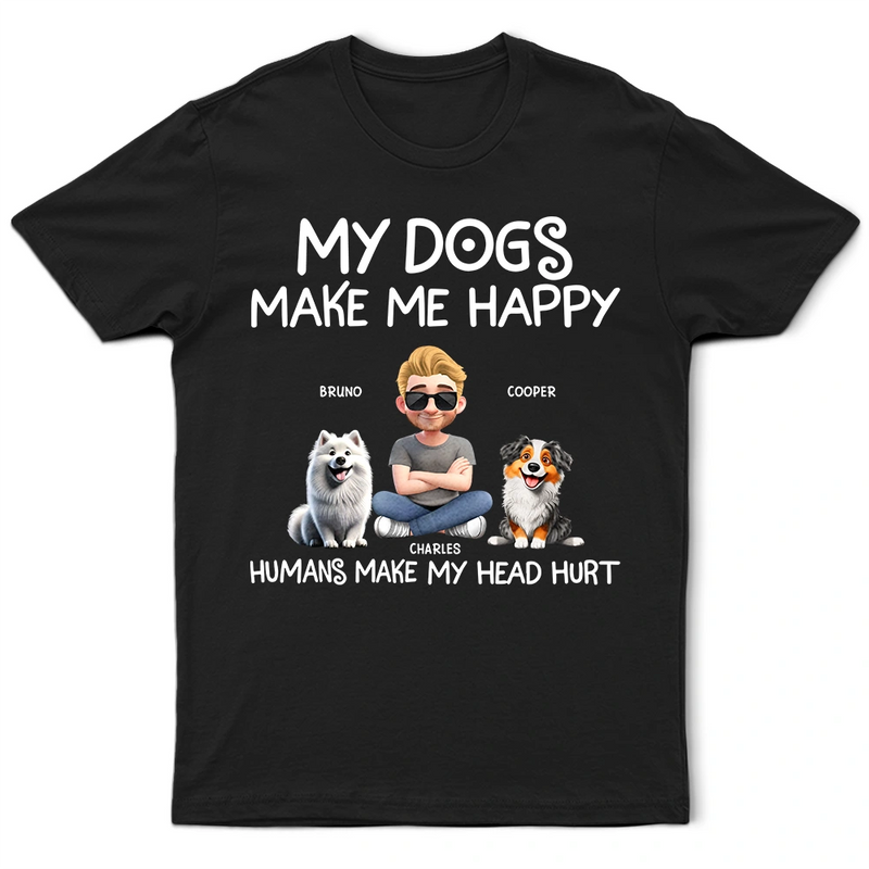 Dog Lovers,Funny - My Dog Make Me Happy - Personalized T Shirt