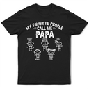 Gift For Grandpa,Gift For Grandparents,Gift For Father,Happ - My Favorite People Call Me Papa Kid Stick Figures - Personalized T Shirt
