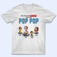Gift For Grandpa, Grandpa - Grandkids, Gift For Father, Happy - My Favorite People Call Me Pop Pop - Personalized T Shirt
