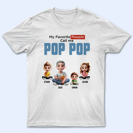 My Favorite People Call Me Pop Pop - Personalized T Shirt