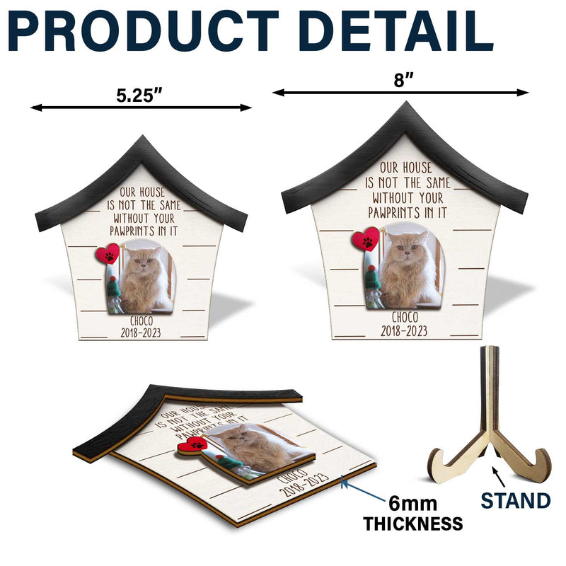 Custom Photo Dog Cat Our House Is Not The Same Without Your Pawprints - Pet Memorial Gift - Personalized 2-Layered Wooden Plaque With Stand