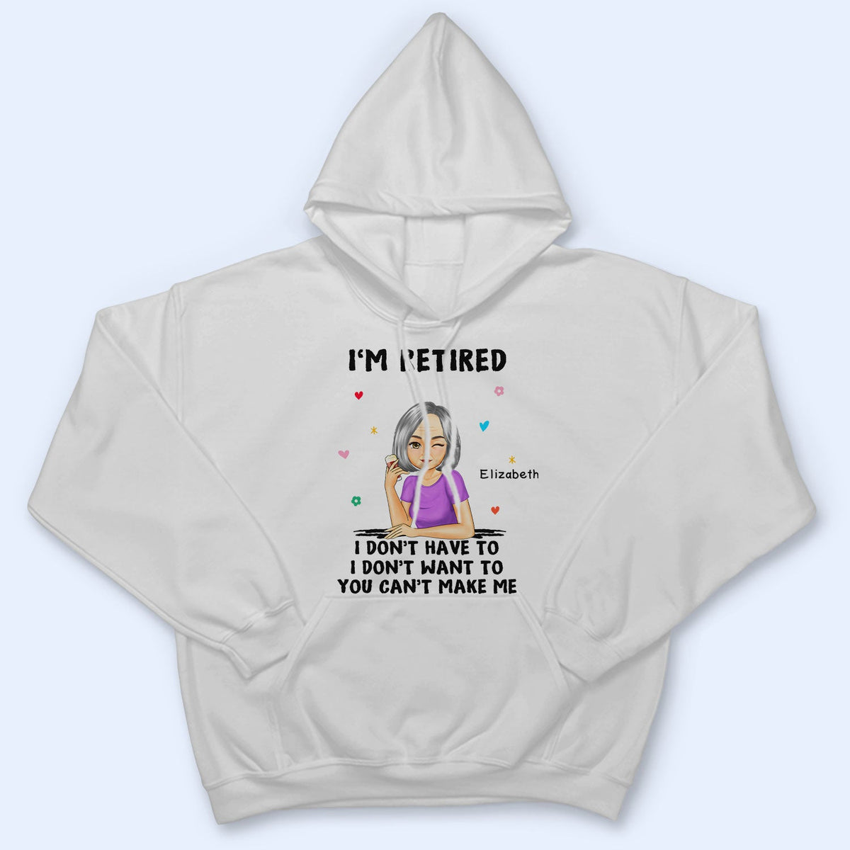 I'm Retired You Can't Make Me - Retirement Gift - Personalized T Shirt