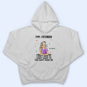 I'm Retired You Can't Make Me - Retirement Gift - Personalized T Shirt