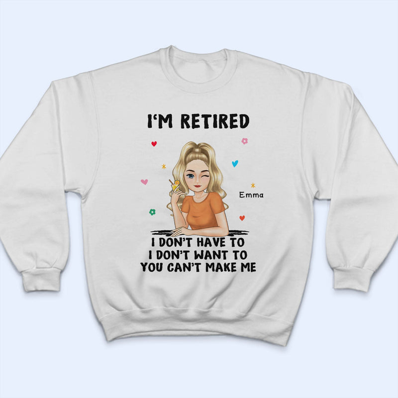 I'm Retired You Can't Make Me - Retirement Gift - Personalized T Shirt