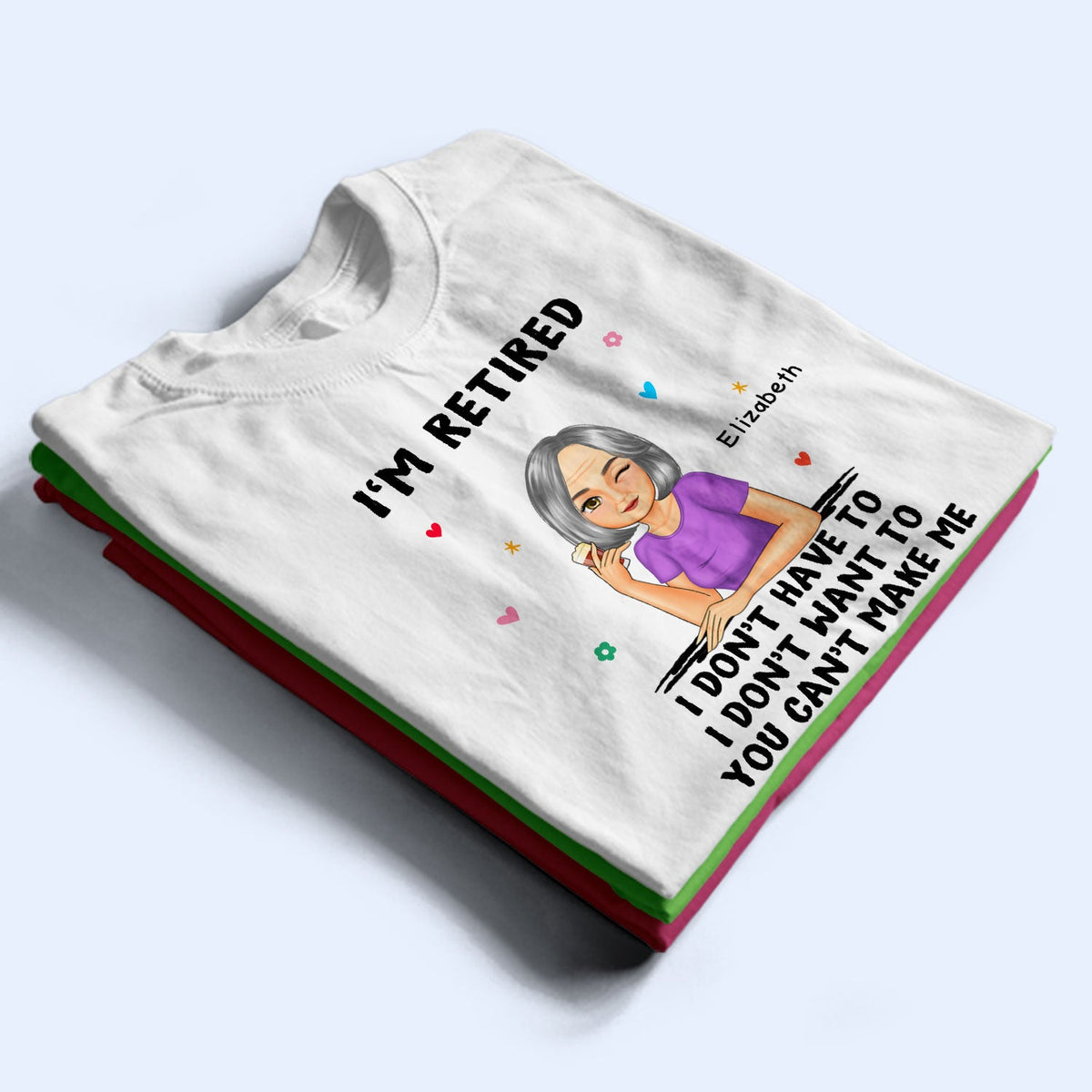 I'm Retired You Can't Make Me - Retirement Gift - Personalized T Shirt