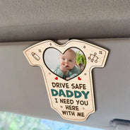 Custom Photo Drive Safe Daddy I Need You Here With Me - Personalized Custom Shaped Car Visor Clip