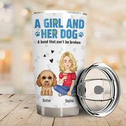 Dog Mom,Dog Lovers,Happy - A Girl And Her Dogs A Bond That Can't Be Broken - Personalized Tumbler