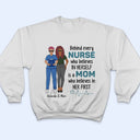 Behind Every Nurse Who Believes In Herself - Gift For Nurse - Personalized Custom T Shirt