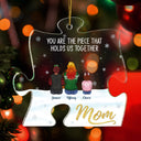 Mom You Are The Piece That Holds Us Together - Christmas Gift For Mother, Family - Personalized Custom Shaped Acrylic Ornament