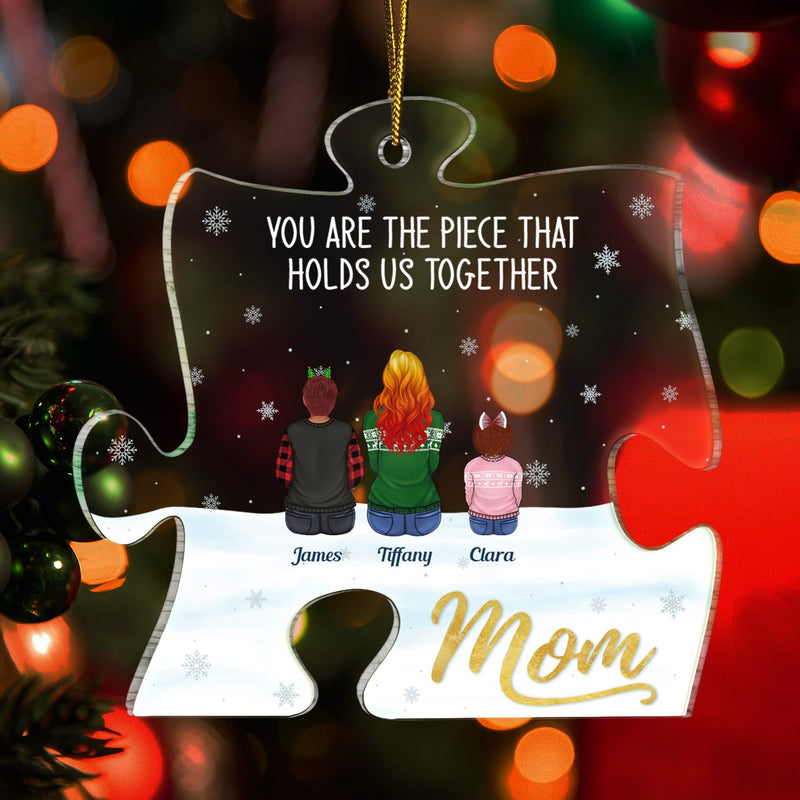 Mom You Are The Piece That Holds Us Together - Christmas Gift For Mother, Family - Personalized Custom Shaped Acrylic Ornament