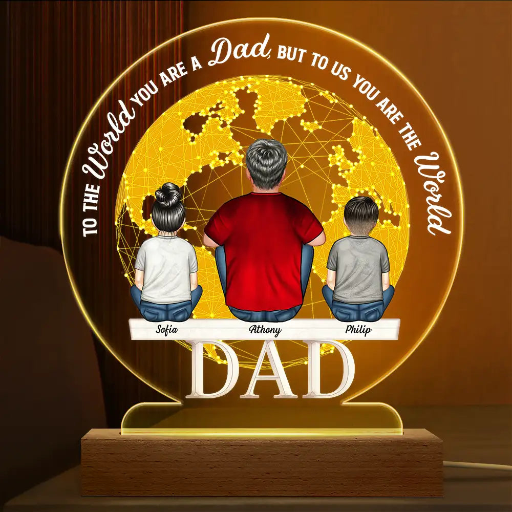 Gift For Husband, Gift For Grandpa, Gift For Father, Dad - Daughters (Adult), Dad - Daughters (Young), Dad - Children, Dad - Sons, Love, Happy - To The World You Are A Dad - Personalized 3D Led Light Wooden Base