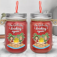 The Girls Are Drinking Again - Personalized Mason Jar Cup With Straw