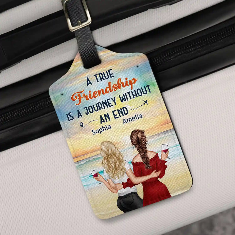 Gift For Bestie,Gift For Sisters,Happy,Travel - A True Friendship Is A Journey Without An End - Personalized Luggage Tag