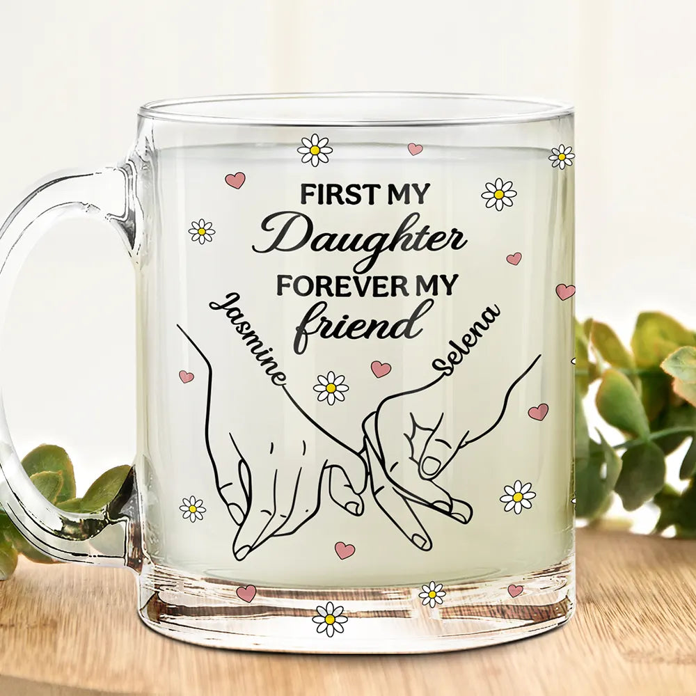 First My Daughter Forever My Friend - Personalized Glass Mug