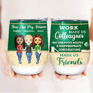 Work Made Us Colleagues Teacher - BFF Bestie Gift - Personalized Custom Wine Tumbler
