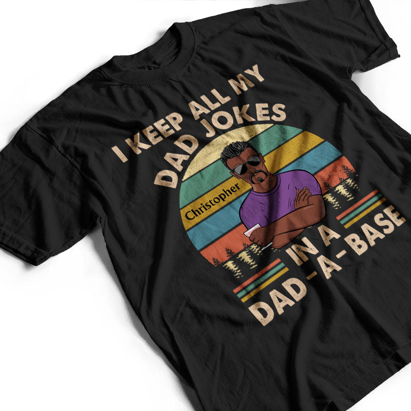 I Keep All My Dad Jokes In A Dad-A-Base Father - Gifts For Dad - Personalized Custom T Shirt