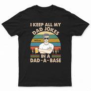I Keep All My Dad Jokes In A Dad-A-Base Father - Gifts For Dad - Personalized Custom T Shirt