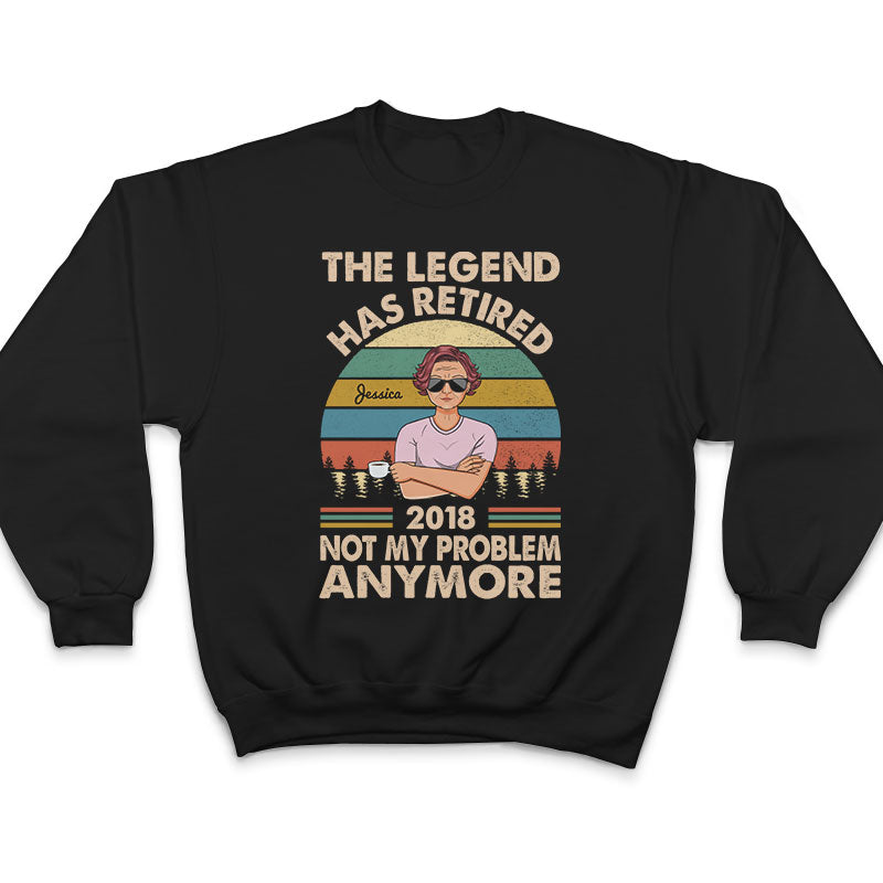 The Legend Has Retired Not My Problem Anymore Wife Mom Grandma - Retirement Gift - Personalized Custom T Shirt