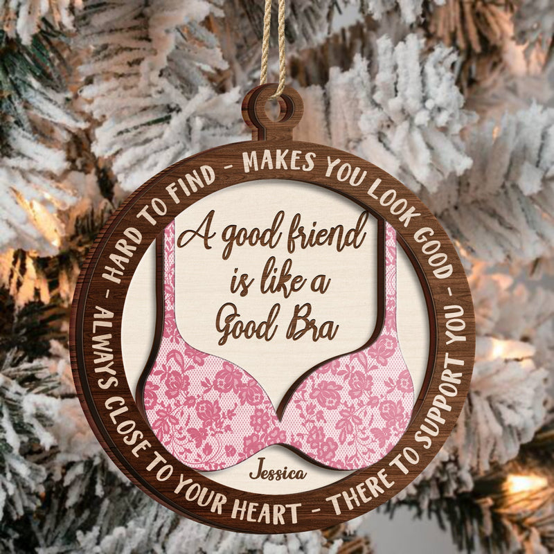 A Good Friend Is Like A Good Bra - Christmas Gifts For Best Friends, Besties - Personalized 2-Layered Wooden Ornament