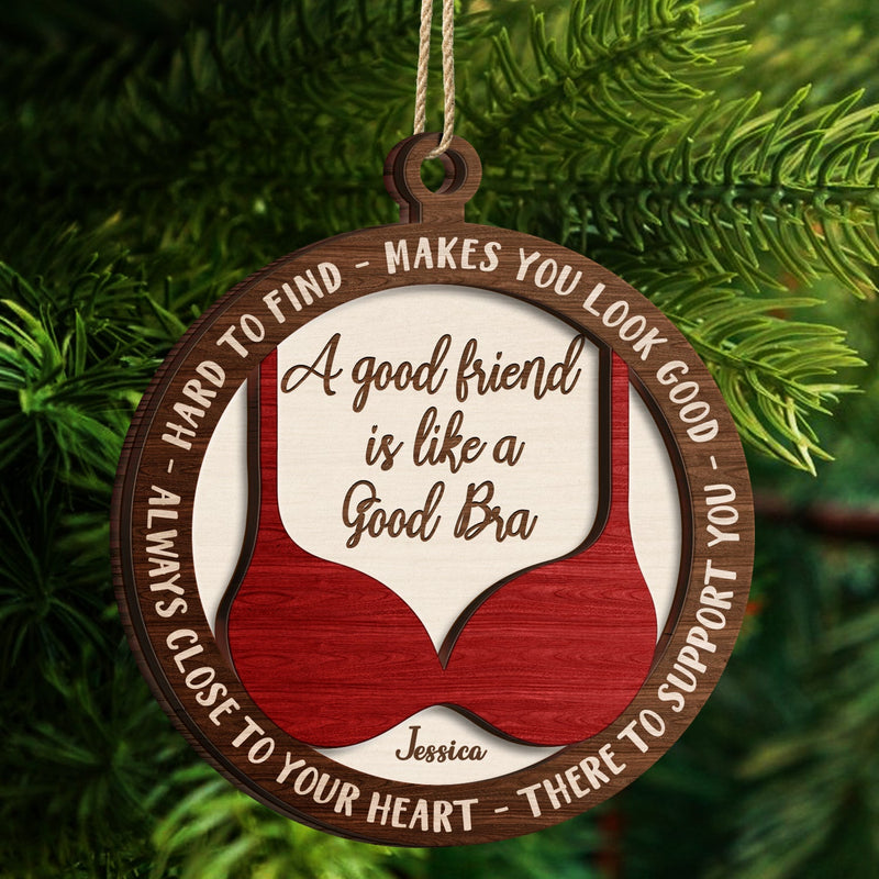 A Good Friend Is Like A Good Bra - Christmas Gifts For Best Friends, Besties - Personalized 2-Layered Wooden Ornament