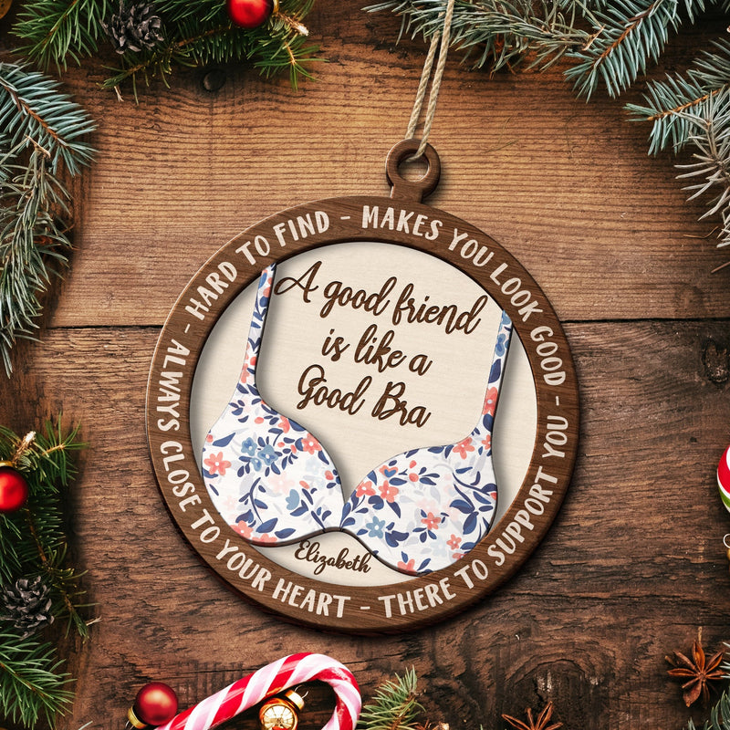 A Good Friend Is Like A Good Bra - Christmas Gifts For Best Friends, Besties - Personalized 2-Layered Wooden Ornament