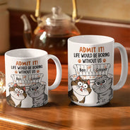 Cat Dad Admit It Life Would Be Boring Without Me - Personalized White Edge-to-Edge Mug