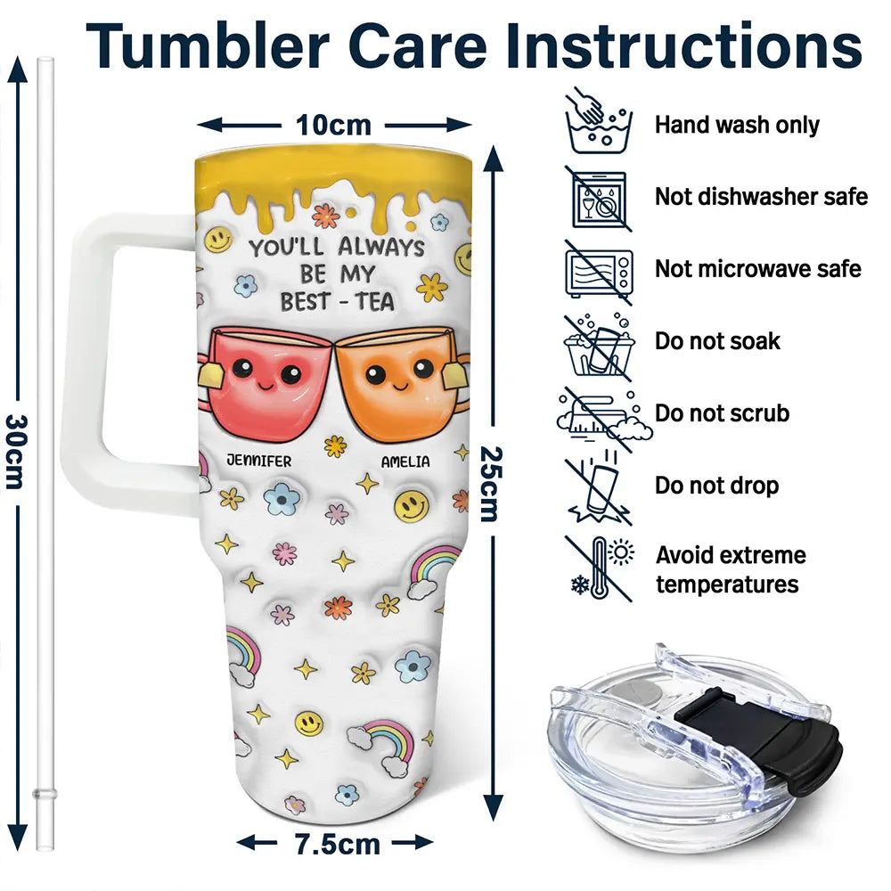 You'll Always Be My Best-Tea - 3D Inflated Effect Printed Cup, Personalized 40oz Tumbler With Straw