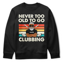 Funny, Gift For Father, Gift For Husband, Golf, Dad's Hobby, Gift For Men, Gift For Yourself - Never Too Old To Go Clubbing Golf - Personalized T Shirt