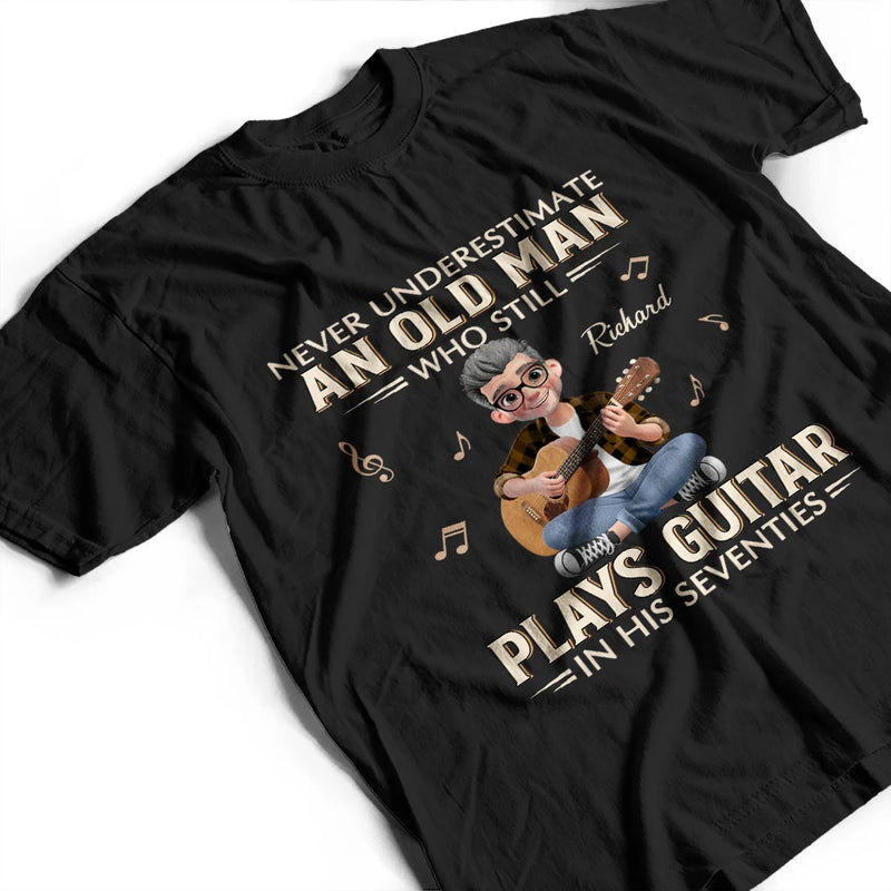 Gift For Women,Gift For Men,Gift For Yourself,Happy,Guitar - Never Underestimate An Old Man Who Plays Guitar - Personalized T Shirt