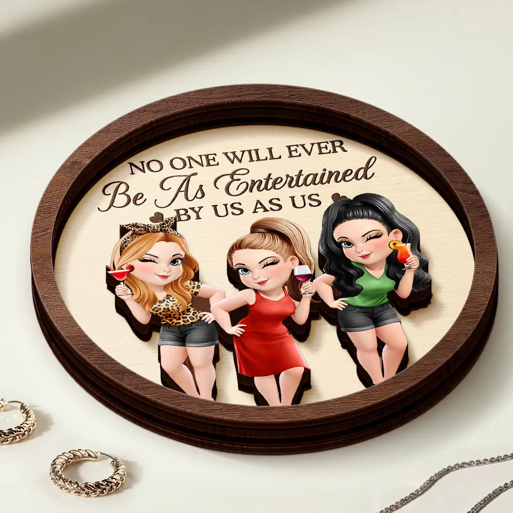 Gift For Bestie, Gift For Sisters, Happy, Old Best friends - No One Will Ever Be As Entertained By Us As Us - Personalized 2-Layered Wooden Ring Dish
