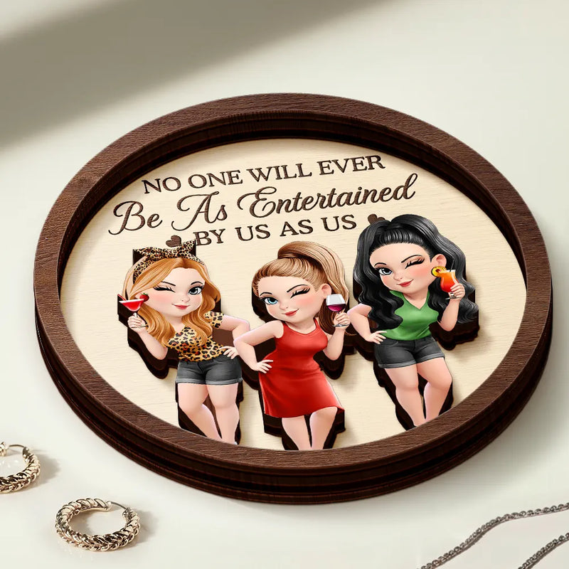 Gift For Bestie, Gift For Sisters, Happy, Old Best friends - No One Will Ever Be As Entertained By Us As Us - Personalized 2-Layered Wooden Ring Dish
