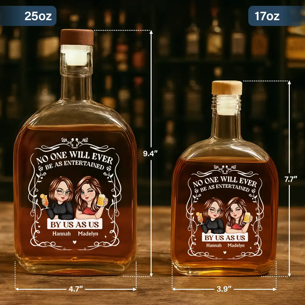 Gift For Bestie,Gift For Sisters,Gift For Women,Gifts For Colleagues,Happy - No One Will Ever Be As Entertained By Us As Us - Personalized Whiskey Bottle