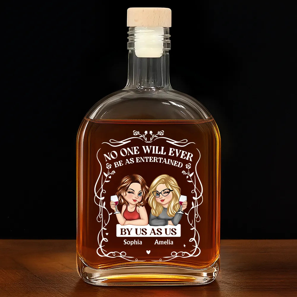No One Will Ever Be As Entertained By Us As Us - Personalized Whiskey Bottle