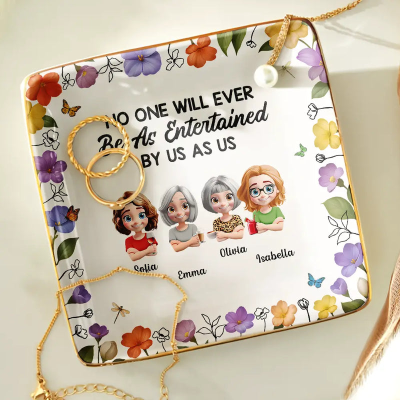 Gift For Bestie, Gift For Sisters, Gift For Women, Gifts For Colleagues, Funny - No One Will Ever Be As Entertained By Us As Us 3D Bestie - Personalized Ring Dish