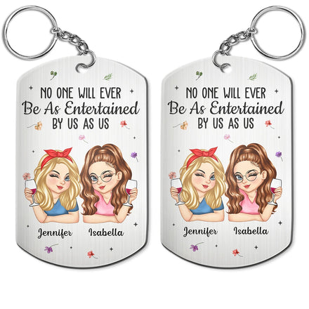 No One Will Ever Be As Entertained By Us As Us Bestie - Personalized Aluminum Keychain