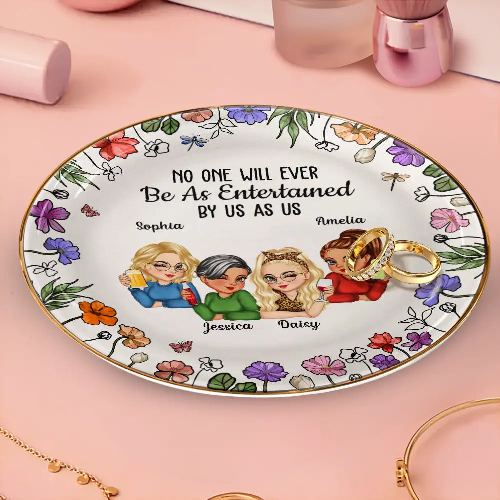 Gift For Bestie, Gift For Sisters, Gift For Women, Gifts For Colleagues, Funny - No One Will Ever Be As Entertained By Us As Us Bestie - Personalized Round Ring Dish