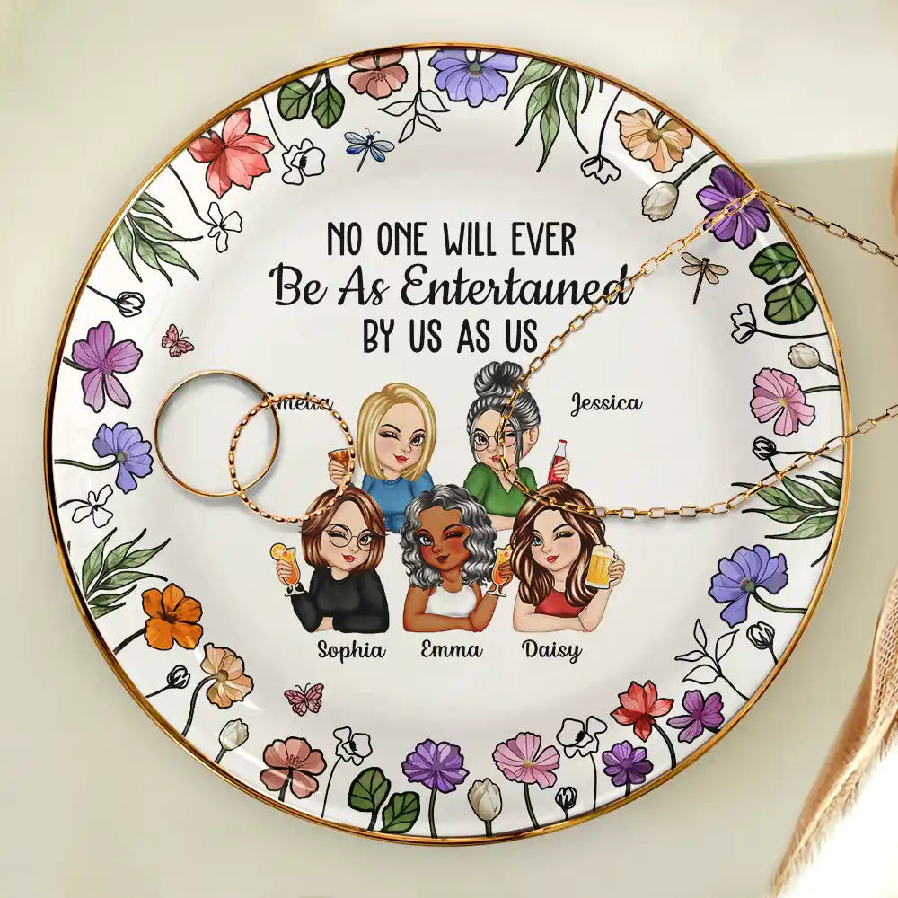 Gift For Bestie, Gift For Sisters, Gift For Women, Gifts For Colleagues, Funny - No One Will Ever Be As Entertained By Us As Us Bestie - Personalized Round Ring Dish