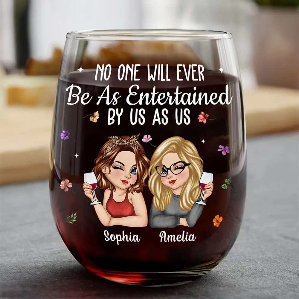 No One Will Ever Be As Entertained By Us As Us Bestie - Personalized Stemless Wine Glass