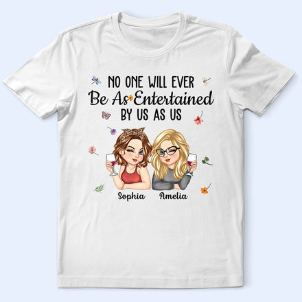No One Will Ever Be As Entertained By Us As Us Bestie - Personalized T Shirt