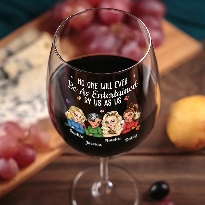 Gift For Bestie,Gifts For Colleagues,Gift For Sisters,Funny,Gift For Sibling - No One Will Ever Be As Entertained By Us As Us Bestie - Personalized Wine Glass